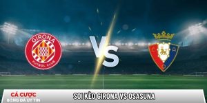 Soi kèo Girona vs Osasuna, 0h30 ngày 11/01 – La Liga tại www.tacdlo.org